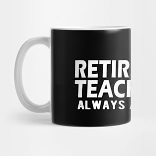 Retired Teacher Always at heart Mug